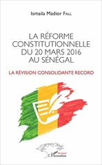 E-book, La réforme constitutionnelle du 20 mars 2016 au Sénégal : la révision consolidante record, L'Harmattan Sénégal