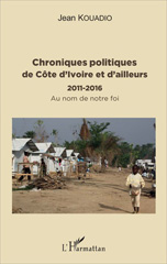 E-book, Chroniques politiques de Côte d'Ivoire et d'ailleurs : 2011-2016 : Au nom de notre foi, Kouadio, Jean, L'Harmattan