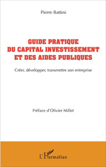 E-book, Guide pratique du capital investissement et des aides publiques : Créer, développer, transmettre son entreprise, L'Harmattan