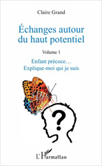 E-book, Échanges autour du haut potentiel : Volume 1 : Enfant précoce Explique-moi qui je suis, L'Harmattan