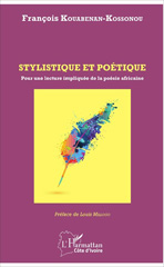 E-book, Stylistique et poétique : pour une lecture impliquée de la poésie africaine, Kouabenan-Kossonou, François, L'Harmattan Côte d'Ivoire