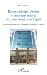 E-book, Recompositions urbaines et nouveaux espaces de consommation en Algérie : les dynamiques commerciales aux périphéries des villes de l'Est algérien, L'Harmattan