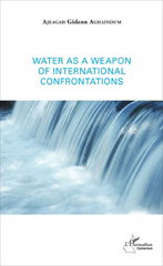 E-book, Water as a weapon of international confrontations, Aghaindum, Ajeagah Gideon, L'Harmattan Cameroun