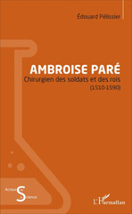 E-book, Ambroise Paré : Chirurgien des soldats et des rois : (1510-1590), L'Harmattan