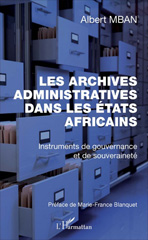 E-book, Les Archives administratives dans les Etats Africains : Instruments de gouvernance et de souveraineté, L'Harmattan