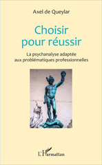 eBook, Choisir pour réussir : La psychanalyse adaptée aux problématiques professionnelles, L'Harmattan