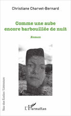 E-book, Comme une aube encore barbouillée de nuit : Roman, Charvet Bernard, Christiane, L'Harmattan