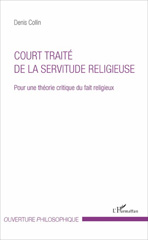 E-book, Court traité de la servitude religieuse : Pour une théorie critique du fait religieux, Collin, Denis, L'Harmattan