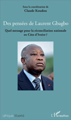 E-book, Des pensées de Laurent Gbagbo : Quel message pour la réconciliation nationale en Côte d'Ivoire?, L'Harmattan