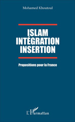 E-book, Islam Intégration Insertion : Propositions pour la France, Khoutoul, Mohamed, L'Harmattan