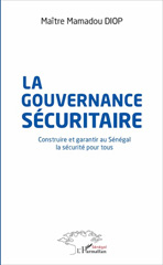 E-book, La gouvernance sécuritaire : Construire et garantir au Sénégal la sécurité pour tous, L'Harmattan