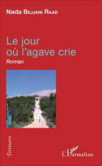 E-book, Le jour où l'agave crie : Roman, Bejjani Raad, Nada, L'Harmattan