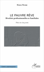 E-book, Le pauvre rêve : Rivalités professionnelles et familiales : Pièce en cinq actes, L'Harmattan