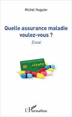 E-book, Quelle assurance maladie voulez-vous ? : Essai, L'Harmattan