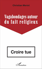 E-book, Vagabondages autour du fait religieux : Croire tue, Meriot, Christian, L'Harmattan