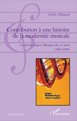 E-book, Contribution à une histoire de la modernité musicale : le festival Angers, musiques du XXe siècle, 1983-1990, Thénard, Cédric, L'Harmattan