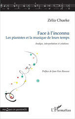 eBook, Face à l'inconnu : les pianistes et la musique de leurs temps : analyse, interprétation et créations, Chueke, Zélia, L'Harmattan