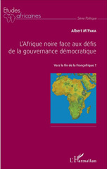 E-book, L'Afrique noire face aux défis de la gouvernance démocratique : vers la fin de la Françafrique ?, M'Paka, Albert, L'Harmattan