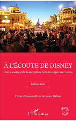E-book, À l'écoute de Disney : Une sociologie de la réception de la musique au cinéma, Roth, Raphaël, L'Harmattan