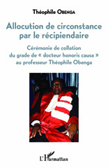 E-book, Allocution de circonstance par le récipiendaire : Cérémonie de collation du grade de "docteur honoris causa" au professeur Théophile Obenga, L'Harmattan