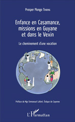 E-book, Enfance en Casamance, missions en Guyane et dans le Vexin : Le cheminement d'une vocation, L'Harmattan