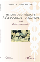 E-book, Histoire de la médecine à l'Île Bourbon - La réunion : Tome 2 : Histoire des maladies, L'Harmattan