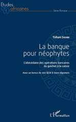 E-book, La banque pour néophytes : L'abécédaire des opérations bancaires du guichet à la caisse : Avec un bonus de 200 QCM et leurs réponses, L'Harmattan