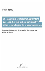 E-book, Co-construire le tourisme autochtone par la recherche-action participative et les technologies de la communication : Une nouvelle approche de la gestion des ressources et des territoires, L'Harmattan