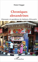 eBook, Chroniques alexandrines : L'étonnante vie quotidienne des habitants d'Alexandrie, Naggar, Robert, L'Harmattan