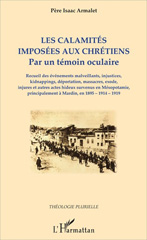 E-book, Les calamités imposées aux chrétiens : Par un témoin oculaire : Recueil des évènements malveillants, injustices, kidnappings, déportation, massacres, exode, injures et autres actes hideux survenus en Mésopotamie, principalement à Mardin, en 1895-1914-1919, L'Harmattan