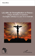 E-book, Les défis de l'évangélisation en France : vertiges, tribulations et espérance d'une Eglise catholique au coeur de la modernité, L'Harmattan