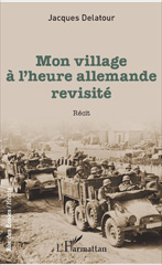 E-book, Mon village à l'heure allemande revisité : Récit, Delatour, Jacques, L'Harmattan
