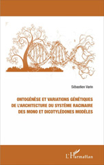 E-book, Ontogénèse et variations génétiques de l'architecture du système racinaire des mono et dicotylédones modèles, Varin, Sébastien, L'Harmattan