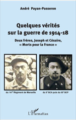 E-book, Quelques vérités sur la guerre de 1914-18 : Deux frères, Joseph et Césaire, "morts pour la France", Payan-Passeron, André, L'Harmattan