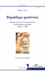 E-book, République positiviste : Auguste Comte et la reconstruction du libéralisme américain (1865-1920), L'Harmattan