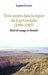 E-book, Trois années dans la région du Cap Gardafui (1984-1987) : Récit de voyage en Somalie, Chazee, Laurent, L'Harmattan