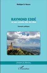 E-book, Raymond Eddé : ou une certaine idée du Liban -: Souvenirs politiques, El Houeiss, Rodrigue, L'Harmattan