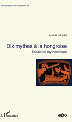 E-book, Dix mythes à la hongroise : essais de mythocritique, Kányádi, András, L'Harmattan