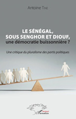 eBook, Le Sénégal, sous Senghor et Diouf, une démocratie buissonnière ? : une critique du pluralisme des partis politiques, Tine, Antoine, L'Harmattan Sénégal