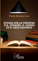 E-book, Études sur le théâtre d'A. Césaire, A. Camus et B. Zadi Zaourou, N'golo Soro, Aboudou, L'Harmattan