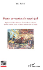 E-book, Destin et vocation du peuple juif : réflexions sur les célébrations de Hanouka et de Pourim et sur le destin du peuple juif depuis la destruction du Temple, L'Harmattan