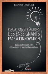 eBook, Perceptions et réactions des enseignants face à l'innovation : cas des établissements élémentaires et secondaires de Dakar, Gaye, Ibrahima, L'Harmattan Sénégal