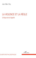 eBook, La violence et la règle : critique de la légalité, Roy, Jean-Marc, L'Harmattan