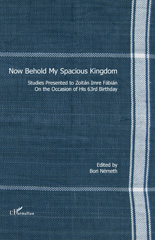 E-book, Now Behold My Spacious Kingdom : Studies presented to Zoltán Imre Fábián on the occasion of his 63rd birthday, L'Harmattan