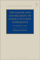 E-book, The Nature and Enforcement of Choice of Court Agreements, Ahmed, Mukarrum, Hart Publishing