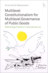 E-book, Multilevel Constitutionalism for Multilevel Governance of Public Goods : Methodology Problems in International Law, Hart Publishing
