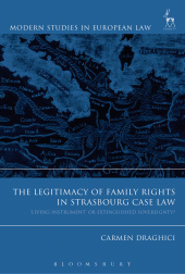 eBook, The Legitimacy of Family Rights in Strasbourg Case Law : Living Instrument' or Extinguished Sovereignty?, Draghici, Carmen, Hart Publishing