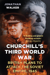 E-book, Churchill's Third World War : British Plans to Attack the Soviet Empire 1945, The History Press