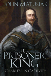eBook, The Prisoner King : Charles I in Captivity, The History Press