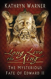 eBook, Long Live the King : The Mysterious Fate of Edward II, The History Press